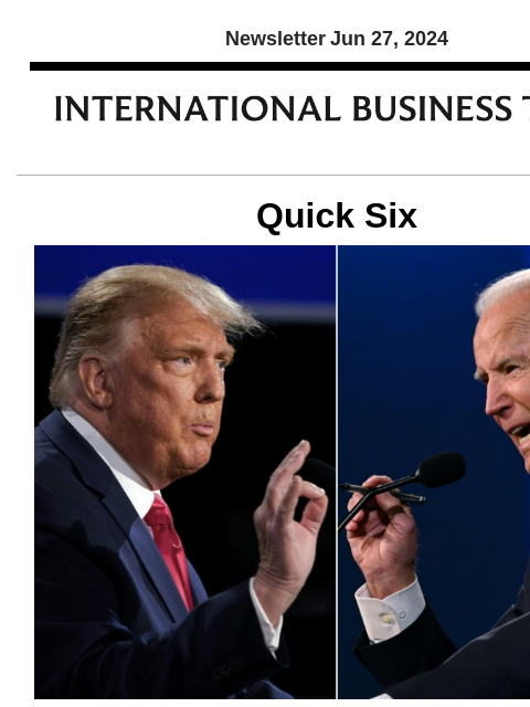 Newsletter Jun 27, 2024 Quick Six Biden, Trump bring contrasting world views to debate stage Ahead of their first presidential debate tonight, Joe Biden and Donald Trump are offering sharply different