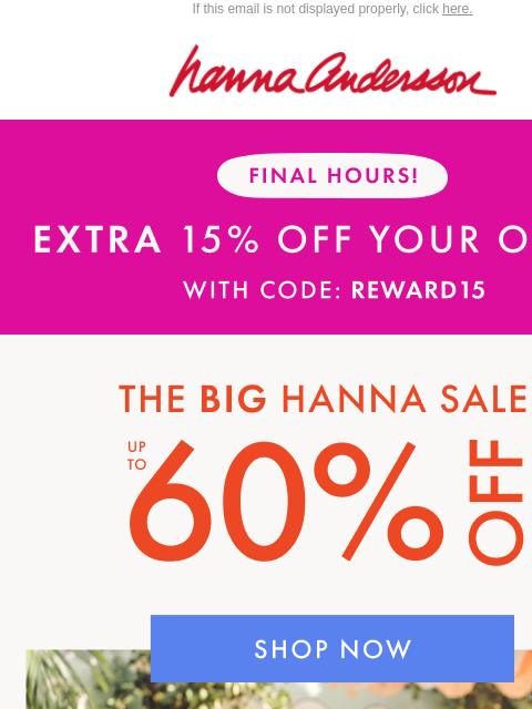 hannaandersson newsletter: Final Hours ⏰ Extra 15% Off + Up To 60% Off Everyt...