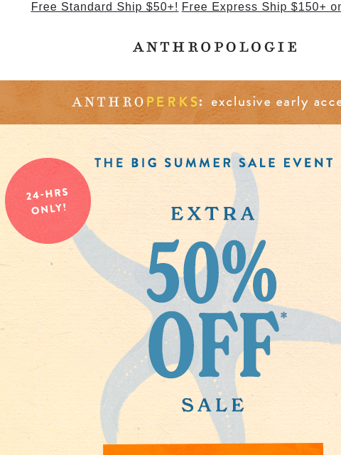 anthropologie newsletter: Want FIRST dibs on Extra 50% Off All Sale?​