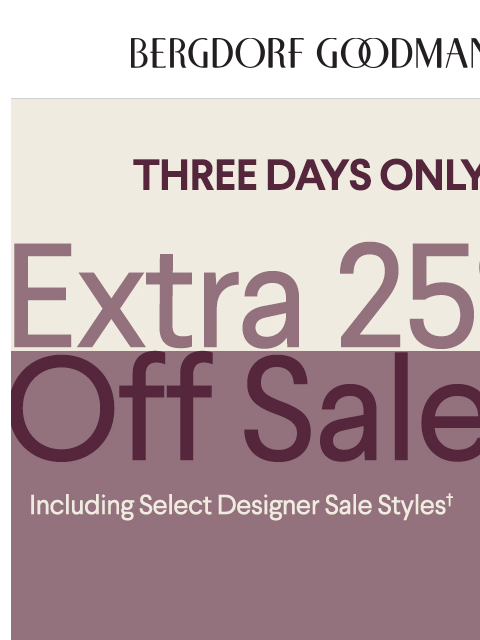 bergdorfgoodman newsletter: Get An Extra 25% Off For A Limited Time