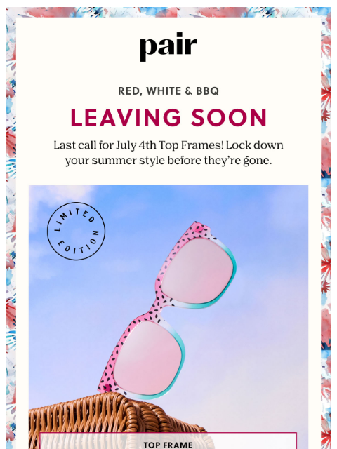 paireyewear newsletter: Red, White & BBQ Is Leaving Soon