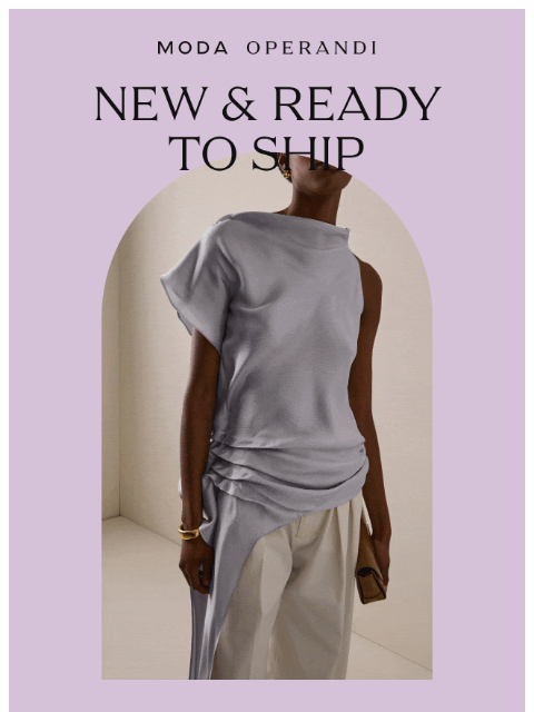 modaoperandi newsletter: NEW & READY TO SHIP: Secure your favorite pieces n...