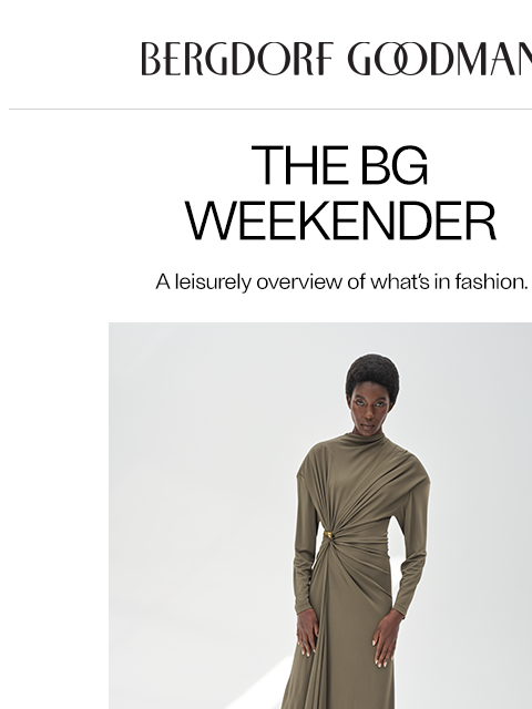 bergdorfgoodman newsletter: The BG Weekender: Summer Dress Code