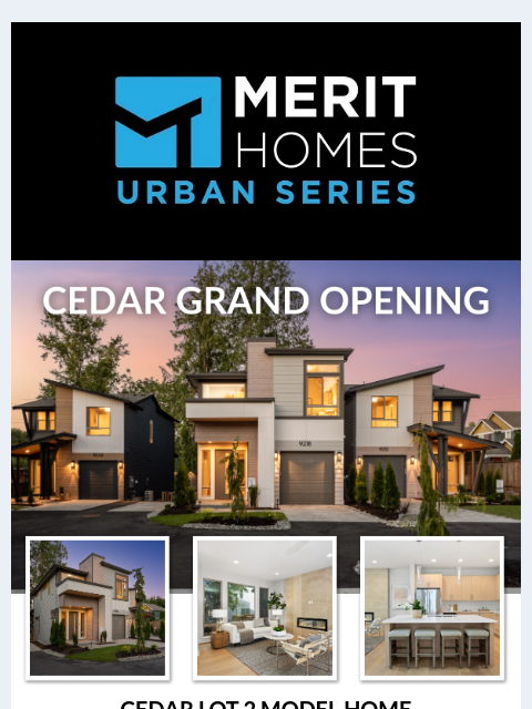 You're invited to join us at our open houses on Saturday and Sunday from 1PM - 4PM. 2 homes are already sold, so now is the time to pick your homesite! News of Merit Header Image _ Welcome Email (1