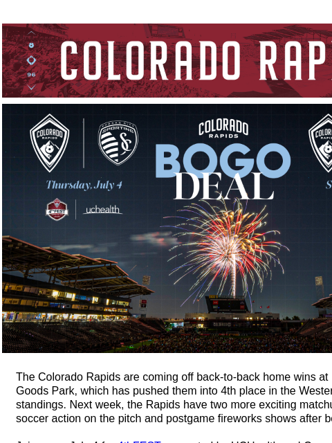 7/4 and 7/7 BOGO Offer CR_Header_600x100.jpg Two Rapids Fireworks Games for the Price of One! The Colorado Rapids are coming off back-to-back home wins at DICK'S Sporting Goods Park, which has