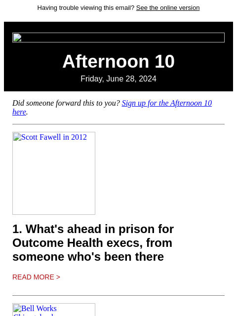 Having trouble viewing this email? See the online version Afternoon 10 Friday, June 28, 2024 Did someone forward this to you? Sign up for the Afternoon 10 here. Scott Fawell in 2012 1. What's ahead