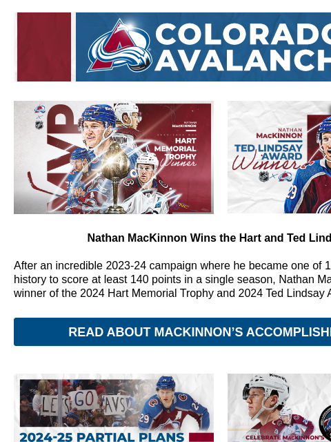 Show Your Support for the MVP! CA_generic_header.png Hart Memorial Trophy Ted Lindsay Award Nathan MacKinnon Wins the Hart and Ted Lindsay! After an incredible 2023-24 campaign where he became one of