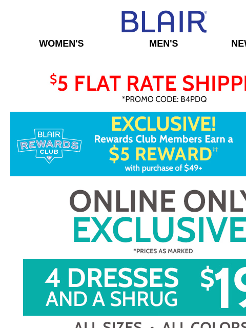 Extra 20% Off Low Priced Clearance! <> 70% Off Sale! <> EXCLUSIVE! $19.99 Dresses (4 Styles, All Sizes & Colors)! Blair Women's Men's New Arrivals $5 FLAT RATE SHIPPING! Promo