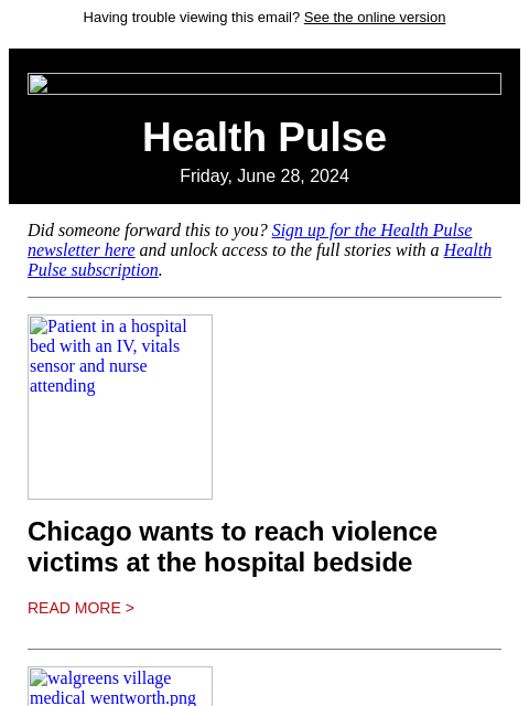 Having trouble viewing this email? See the online version Health Pulse Friday, June 28, 2024 Did someone forward this to you? Sign up for the Health Pulse newsletter here and unlock access to the full