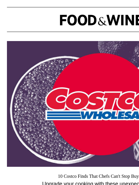foodandwine newsletter: 10 Costco Finds That Chefs Can't Stop Buying