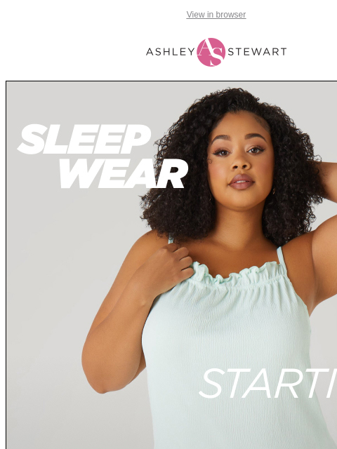 ashleystewart newsletter: Sleepwear sets starting at just $12! Get your beau...