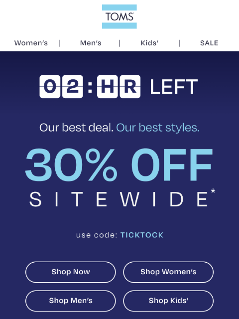 toms newsletter: FINAL HOURS—Save 30% Sitewide