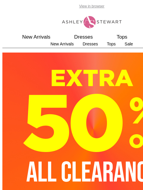 ashleystewart newsletter: Extra 50% off clearance  online⚠️