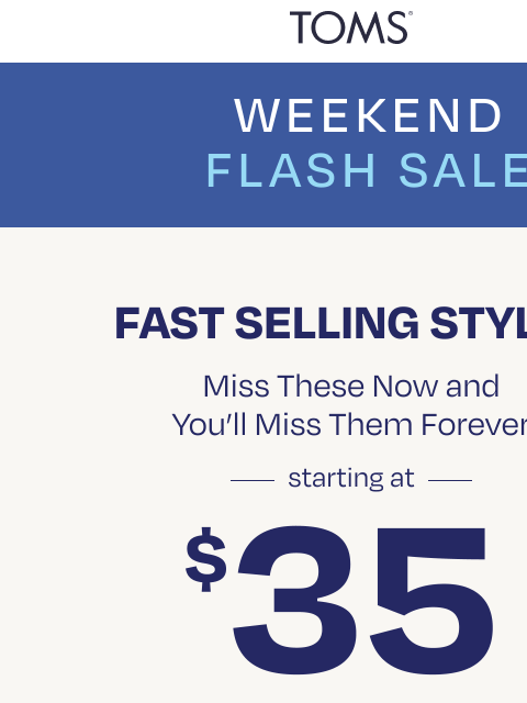 toms newsletter: ⚡ Quick! Styles Starting at $35 are Selling Fast!