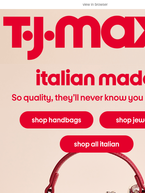 tjmaxx newsletter: Made in Italy means luxury