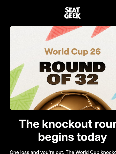 seatgeek newsletter: The World Cup knockout round begins today 🏆