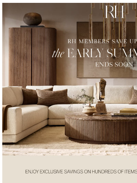 rh newsletter: Enjoy Exclusive Savings Up to 70% Off. Our Early S...