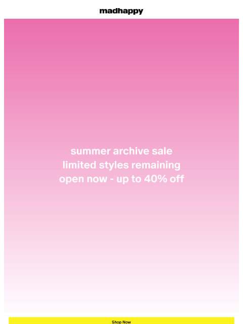 madhappy newsletter: Summer Archive Sale: Limited Styles Remaining