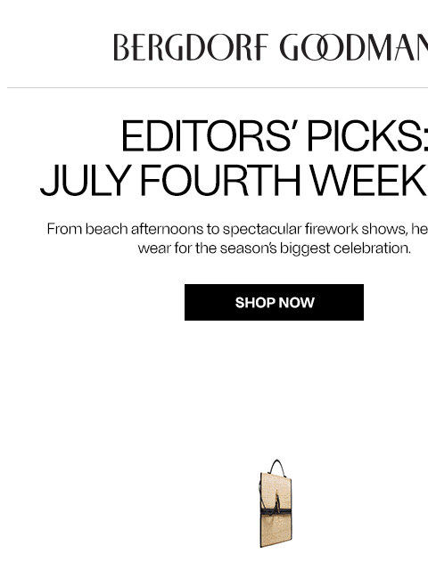 bergdorfgoodman newsletter: Editors’ Picks: July Fourth Weekend