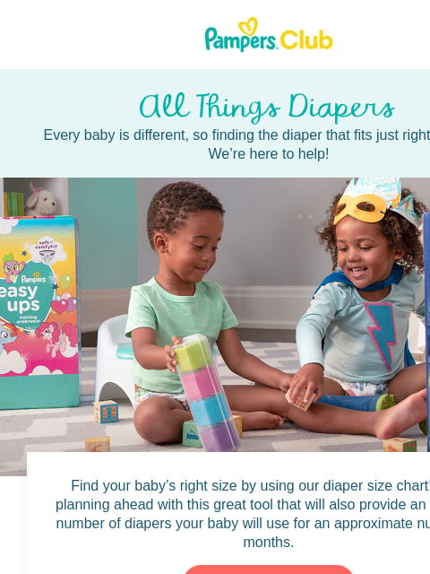 Each baby is different. Every baby is different, so finding the diaper that fits just right is crucial. We're here to help! All Things Diapers All Things Diapers Find your baby's right size by