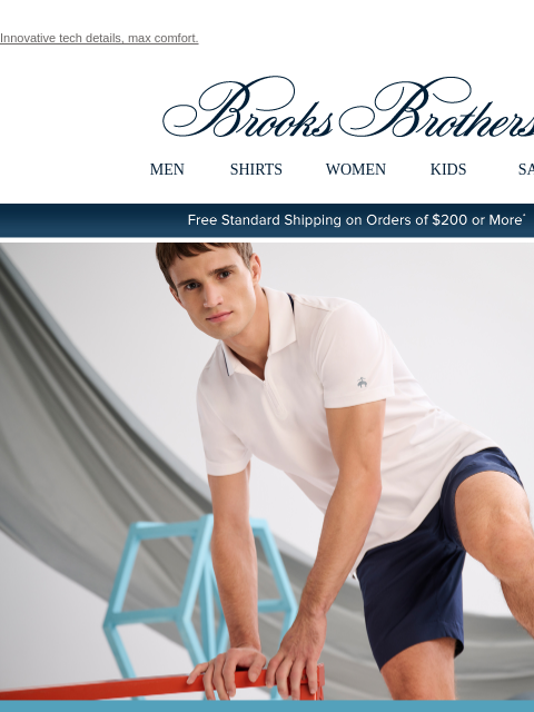 Innovative tech details, max comfort. View in web browser Brooks Brothers MEN SHIRTS WOMEN KIDS SALE Free Standard Shipping on Orders of $200 or More* Brooks Brothers Performance Series A redefining