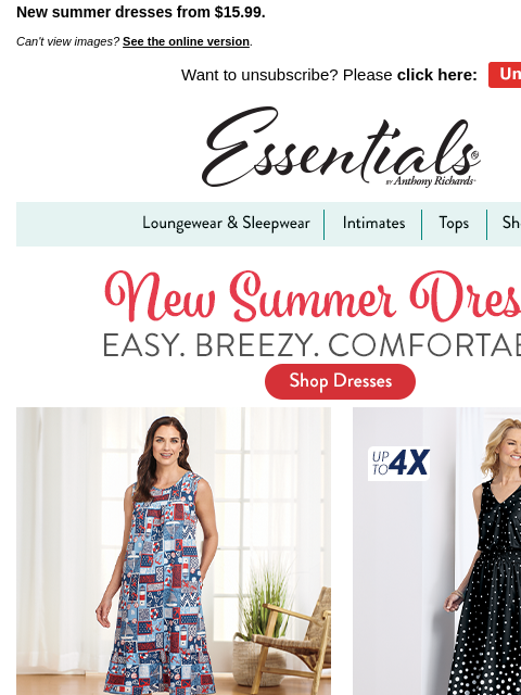 New summer dresses from $15.99. Can't view images? See the online version. Want to unsubscribe? Please click here: Unsubscribe Now Essentials by Anthony Richards Loungewear & Sleepwear