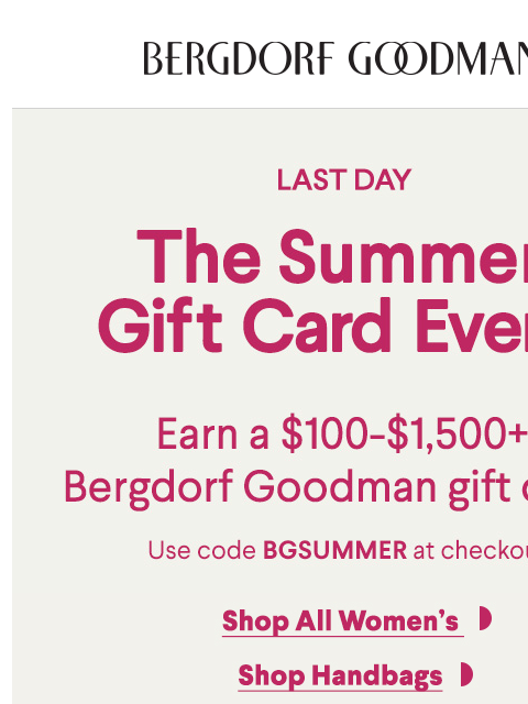 bergdorfgoodman newsletter: Last Day! Earn Up To a $1,500 Gift Card