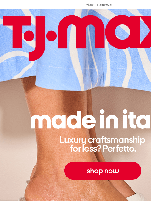 tjmaxx newsletter: Get that ✨ Made in Italy ✨ feeling