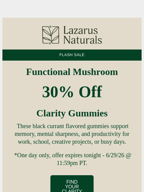 lazarusnaturals newsletter: 🍄 Flash Sale: 30% Off Clarity Mushroom Gummies