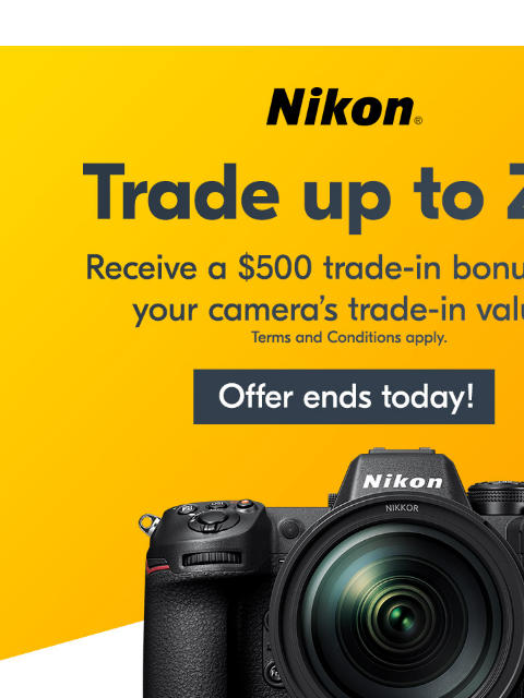 $500 Bonus savings ends today View as web page Nikon | Trade up to Z 9 | Offer ends today! Z 9 Body Only lens sold separately Now $5499.95* Shop Now Nikon TikTok YouTube Instagram Facebook Twitter