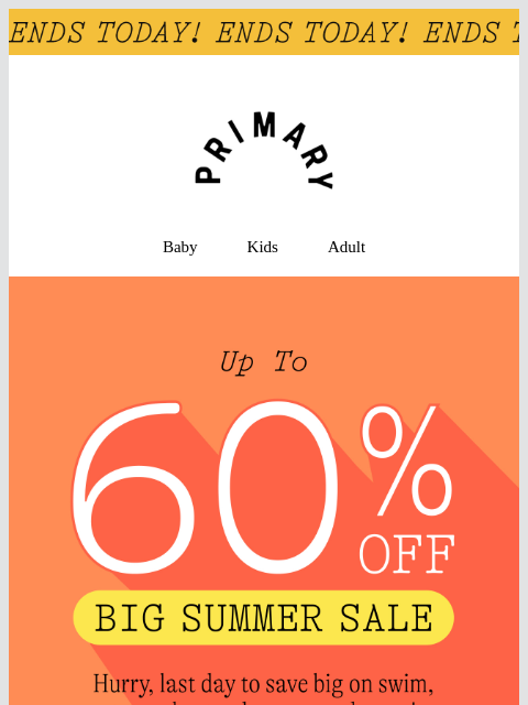 primary newsletter: Last day! 🕕 Up to 60% Off Summer Sale