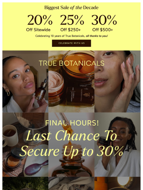 truebotanicals newsletter: FINAL CALL: Up to 30% Off Sitewide