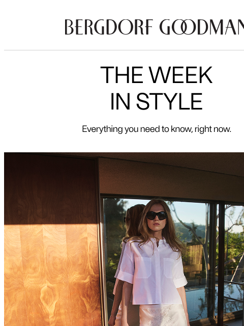 bergdorfgoodman newsletter: The Week In Style: Summer Refresh
