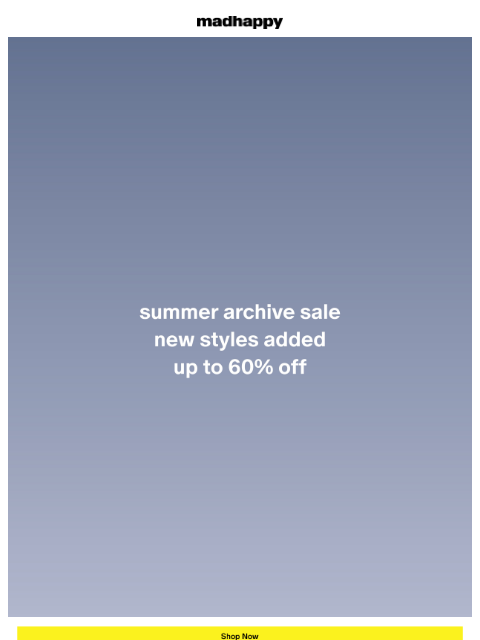 madhappy newsletter: Summer Archive Sale: New Styles Added