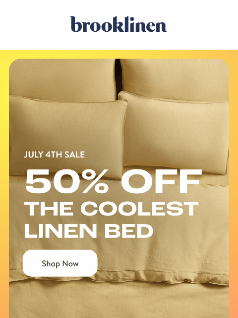 brooklinen newsletter: SHOP EVERYTHING BUT THE MATTRESS FOR 50% OFF