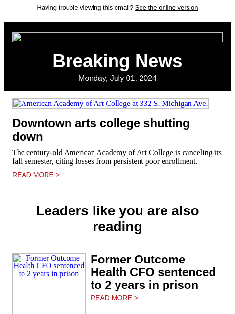 Having trouble viewing this email? See the online version Breaking News Monday, July 01, 2024 American Academy of Art College at 332 S. Michigan Ave. Downtown arts college shutting down The century-old