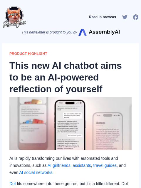 AI is rapidly transforming our lives with automated tools and innovations, such as AI girlfriends, assistants, travel guides, and even... Product Hunt Read in browser This newsletter is brought to you