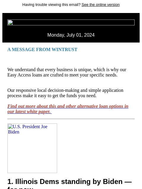 Having trouble viewing this email? See the online version Monday, July 01, 2024 A MESSAGE FROM WINTRUST We understand that every business is unique, which is why our Easy Access loans are crafted to