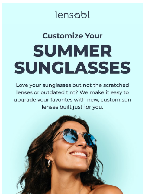 lensabl newsletter: Customize Your Summer Sunglasses 😎☀️