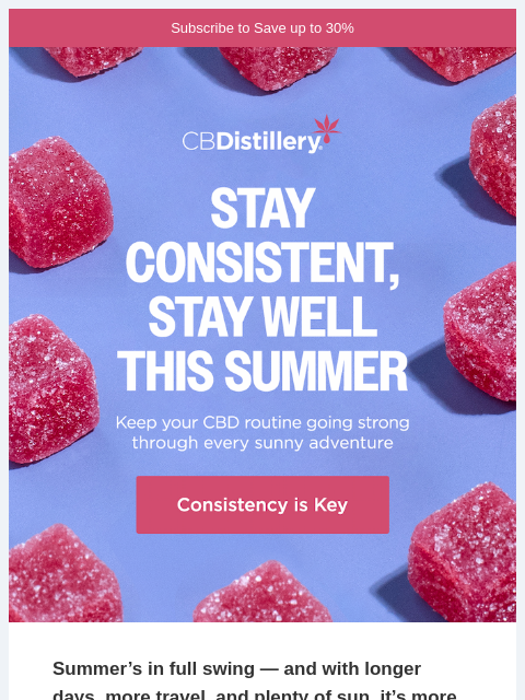 thecbdistillery newsletter: Stay Consistent, Stay Well This Summer
