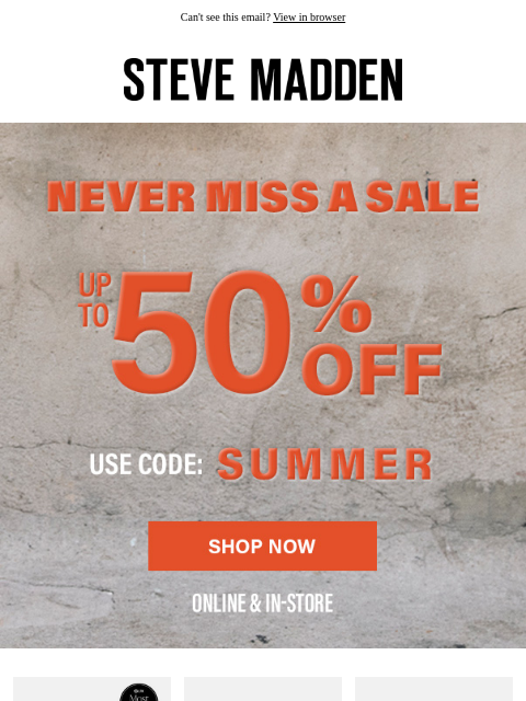 stevemadden newsletter: Up To 50% Off Starts NOW