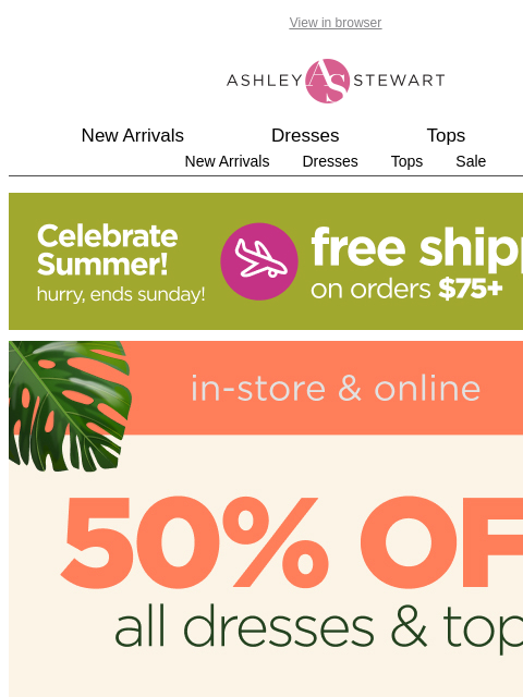 ashleystewart newsletter: 50% off DRESSES & 50% off TOPS
