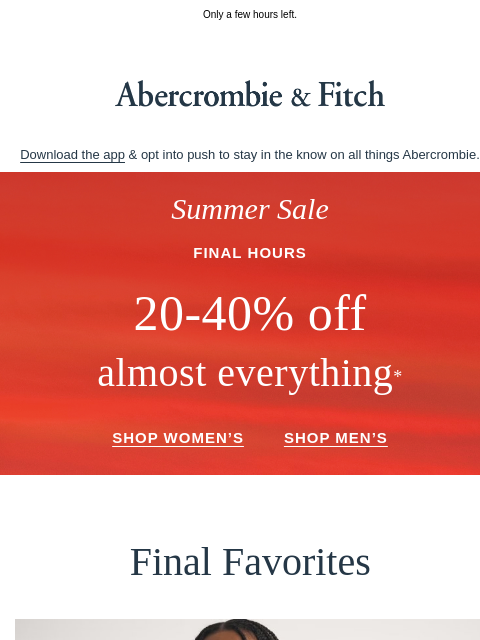 abercrombie newsletter: 20-40% off almost everything* ends soon.