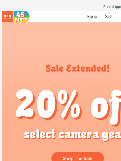 Last chance to get amazing deals on select camera gear. Free shipping on orders $75+ KEH logo Shop Sell Trade Blog 45th Anniversary Sale Use promo code AS20 at checkout. Offer ends 7/01/24. SALE ENDS: