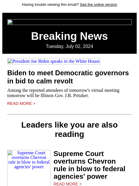 Having trouble viewing this email? See the online version Breaking News Tuesday, July 02, 2024 President Joe Biden speaks in the White House Biden to meet Democratic governors in bid to calm revolt