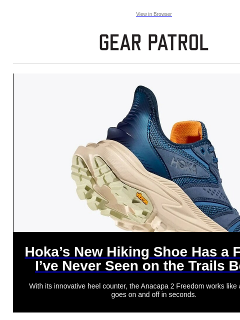 Plus, a J.Crew x 'The Bear' collab Plus, a J.Crew x 'The Bear' collab View in Browser Hoka's New Hiking Shoe Has a Feature I've Never Seen on the Trails Before Hoka's New