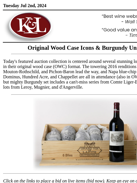 Plus, Burg treasures from Leroy, Comte Liger-Belair, & Mugnier... Tuesday Jul 2nd, 2024 View in Browser KL-emailheader.png Original Wood Case Icons & Burgundy Unicorns Today's featured