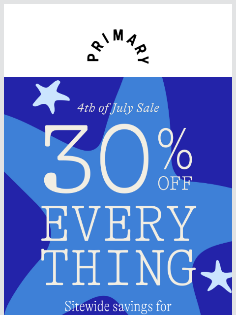 primary newsletter: It's On: 30% Off Everything 🎆