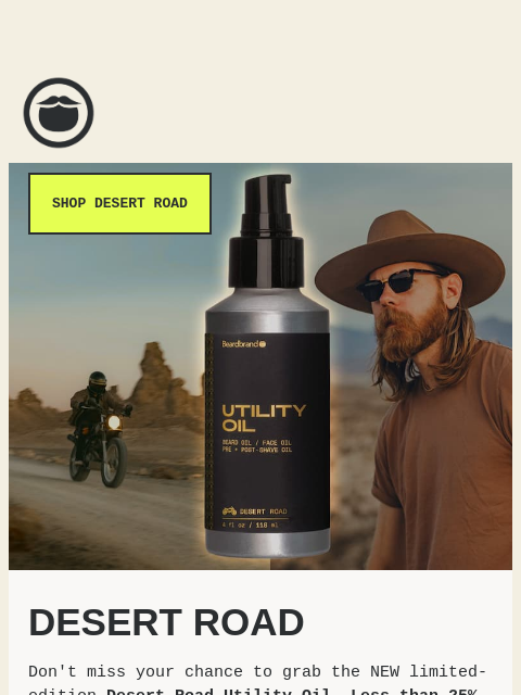 beardbrand newsletter: Desert Road is getting close to sold out