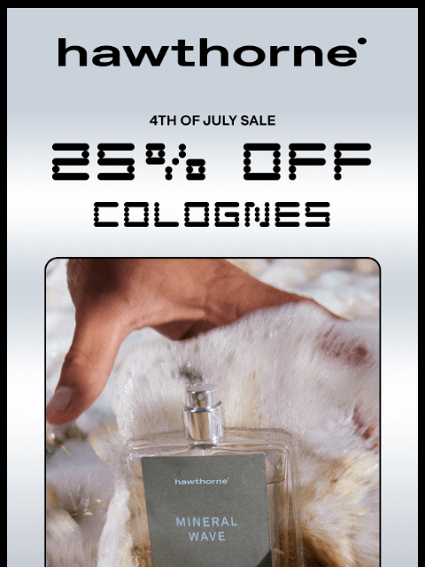 hawthorne newsletter: 25% Off Cologne Starts Now